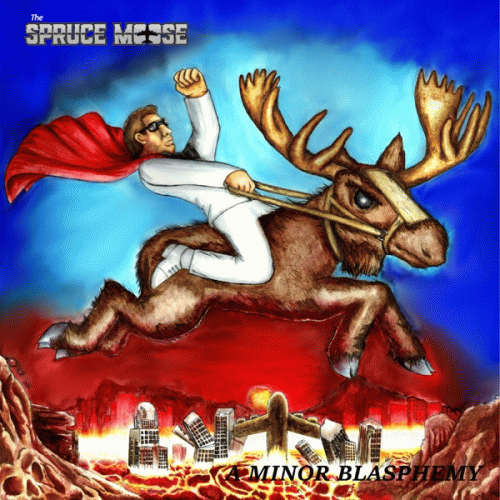 The Spruce Moose : A Minor Blasphemy